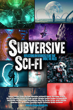 Book cover for 'Subversive Sci-Fi' featuring a collage of sci-fi imagery including spaceships, aliens, and cosmic backgrounds with bold text highlighting the title.